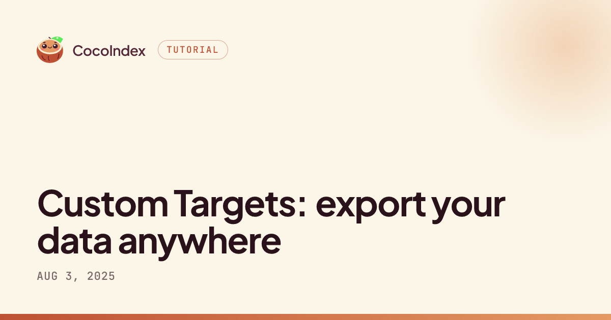 Custom Target Maker Custom Targets: export your data anywhere · CocoIndex