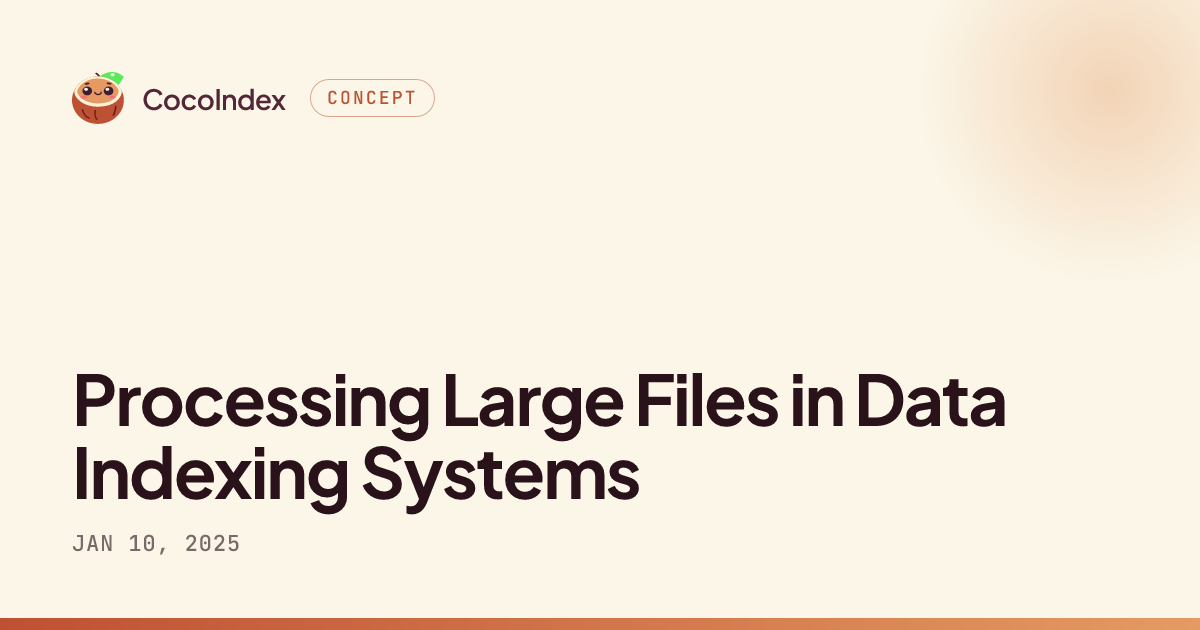 Processing Large Files in Data Indexing Systems · CocoIndex