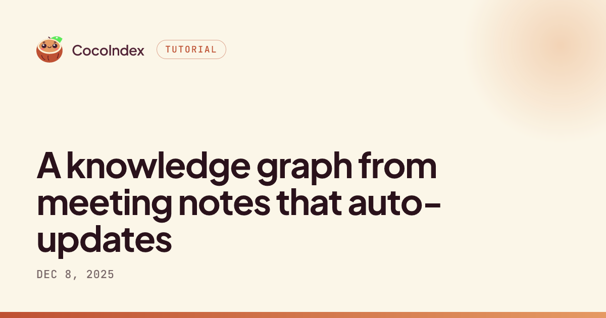 A knowledge graph from meeting notes that auto-updates · CocoIndex